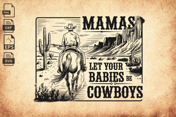 Mamas Let Your Babies Be Cowboys Western