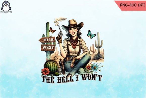 The Hell I Won’t Cowgirl Western PNG Review